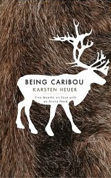 Being Caribou: Five Months on Foot with the Arctic Herd